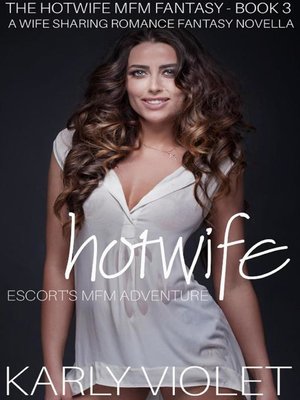 cover image of Hotwife Escort's MFM Adventure--A Wife Sharing Romance Fantasy Novella